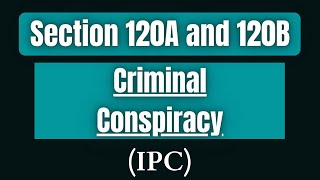 Section 120A and 120B of Indian Penal Code  Criminal Conspiracy in Indian Penal Code  120A IPC [upl. by Southworth566]