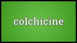 Colchicine Meaning [upl. by Lisetta]