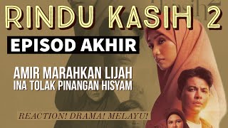 RINDU KASIH 2 Episod Akhir 20 Amir marahkn Lijah Ina tolak pinangan Hisyam REAKSI DRAMA MELAYU [upl. by Jorge]