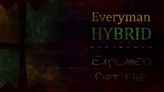 EverymanHYBRID Explained  Part Five [upl. by Xuaeb909]