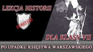 Po upadku Księstwa Warszawskiego  Lekcje historii pod ostrym kątem  Klasa 7 [upl. by Mcafee230]