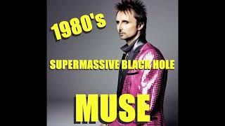 1980s  Supermassive Black Hole  Muse [upl. by Hui]