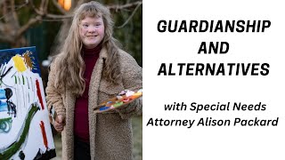 Guardianship and Alternatives with Special Needs Attorney Alison Packard [upl. by Zerep]