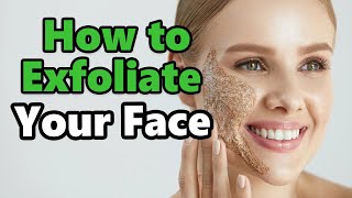 How to Exfoliate Your Face [upl. by Latnahc]