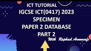 ICT 0417 IGCSE 2023 SPECIMEN PAPER 2 DATABASE PART 2 [upl. by Aketahs]