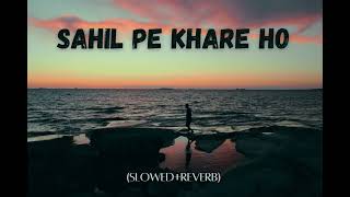 Sahil Pe Khare Ho SlowedReverb Song [upl. by Flessel71]