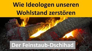 Der Feinstaub Dschihad  Wie man Wohlstand zerstört [upl. by Relyk]