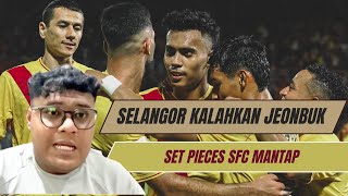 ACL 2  SELANGOR FC VS JEONBUK HYUNDAI MOTORS ULASAN  SELANGOR MENANG VS KELAB KOREA  MAIN LAWA [upl. by Brighton]