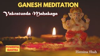 Vakratunda Mahakaya  Ganesh Meditation to remove Obstacles  Ganesh Meditation Shlok  Hemina Shah [upl. by Cissy]