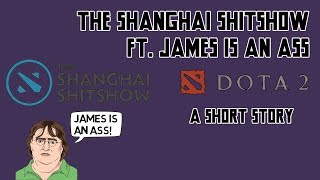 The Shanghai Shitshow ft James is an Ass  A Short Story  James Harding  2GD  Major  DotA 2 [upl. by Mick390]