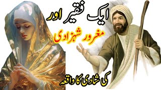 ghamandi shahzadi ki shaadi faqeer se  badshah ny q Zabardasti ki MuslimStory [upl. by Sivrahc]