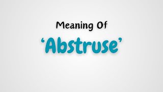 What is the meaning of Abstruse [upl. by Valerian]