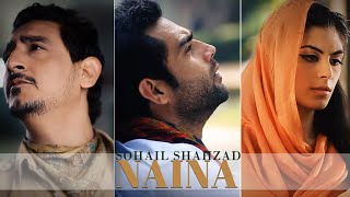 NAINA  SOHAIL SHAHZAD  LYRICAL VIDEO  4K VERSION [upl. by Madora]