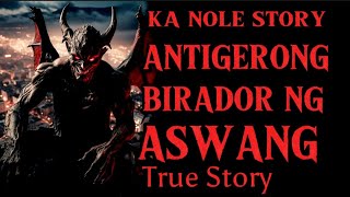 KA NOLE STORY ANTINGERONG BIRADOR NG MGA ASWANG  true story  pinoyhorrorstory [upl. by Tterag]