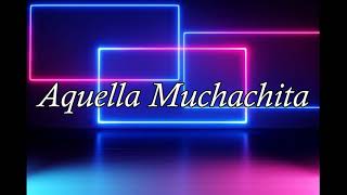 Aquella Muchachita [upl. by Nythsa]