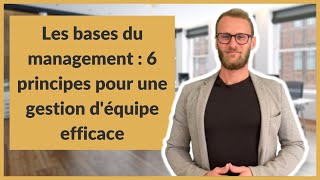 Les bases du management  6 principes pour une gestion déquipe efficace [upl. by Mehs]