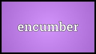 Encumber Meaning [upl. by Inalawi828]