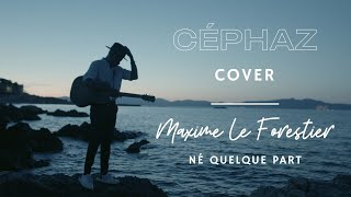 Céphaz  quotNé quelque partquot cover Maxime Le Forestier [upl. by Zabrina82]