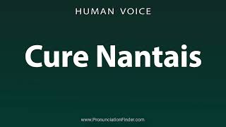 How To Pronounce Cure Nantais [upl. by Helge]