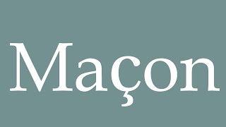 How to Pronounce Maçon Mason Correctly in French [upl. by Tupler]