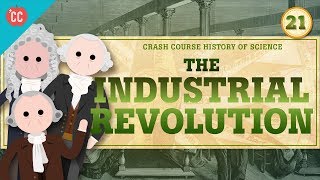 The Industrial Revolution Crash Course History of Science 21 [upl. by Delaryd]