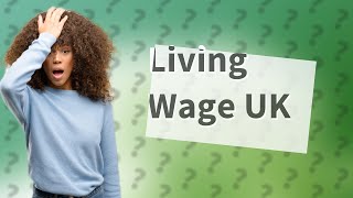 What is the living wage UK [upl. by Durkin352]