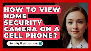 How To View Home Security Camera On A Cell Phone  SecurityFirstCorpcom [upl. by Anner242]