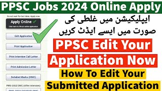 How To Edit PPSC Application Form 2024  PPSC Submitted Application Form Editing  PPSC Form Editing [upl. by Haugen]