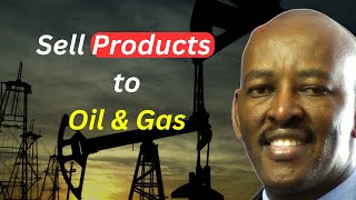 this is how you can sell your products to the oil and gas industry [upl. by Martinic]