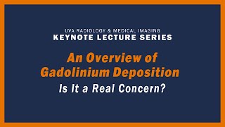 UVA Radiology Keynote Lecture Series  An Overview of Gadolinium Deposition  Is it a Real Concern [upl. by Barton]