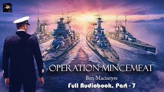 Operation Mincemeat  Part 7  Ben Macintyre Full Audiobook Operation Mincemeat [upl. by Nahtahoj654]