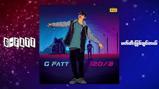 G Fatt  ဖက်တီးဖြစ်ချင်တယ် Audio [upl. by Sedaiuqlem]