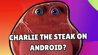 Charlie The Steak Is NOW On ANDROID  testing out the android port [upl. by Solly]