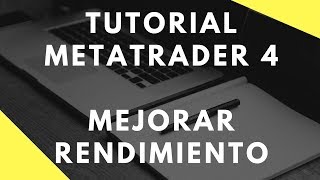 Tutorial Metatrader 4 MT4  MEJORAR Rendimiento amp Configuración plataforma [upl. by Debby332]