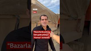 quotBazarlarda yatırıq Getgedə pisləşirquot “Kamaz” sürücüsü [upl. by Rimma]