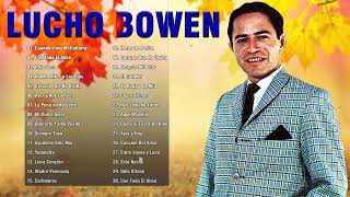 Lucho Bowen Mis Boleros Y Valses  30 Grandes Exitos De Lucho Bowen  Valses Del Recuerdo [upl. by Lek]