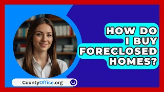 How Do I Buy Foreclosed Homes  CountyOfficeorg [upl. by Tebasile]