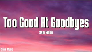 Sam Smith  Too Good At Goodbyes Lyrics [upl. by Baxter530]