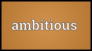 Ambitious Meaning [upl. by Moffitt]