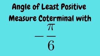 Angle of Least Positive Measure Coterminal with pi6 [upl. by Elletsirk314]