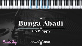 Bunga Abadi  Rio Clappy KARAOKE PIANO  FEMALE KEY [upl. by Eceinehs553]