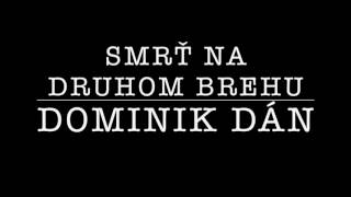 Dominik Dán  Smrť na druhom brehu [upl. by Okorih]