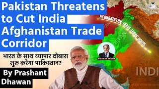 Pakistan Threatens to Cut India Afghan Trade Corridor  भारत के साथ व्यापार शुरू करेगा पाकिस्तान [upl. by Nnoj]