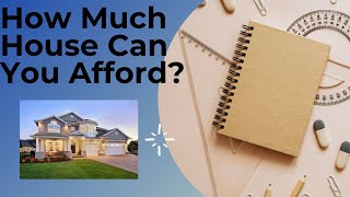 How Much House Can You Afford [upl. by Budge]