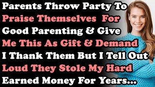 Parents Throw A Party To Praise Themselves For Good Parenting amp Give Me THIS amp Demands I Thank Them [upl. by Petrie]