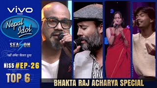 NEPAL IDOL  SEASON 5  BHAKTA RAJ ACHARYA SPECIAL  EPISODE 26  TOP 6  AP1HD [upl. by Euqram]