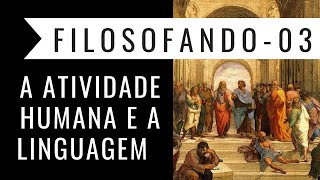 FILOSOFIA 03 A atividade humana e a linguagem [upl. by Aicelaf]