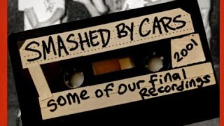 quotFinal Songsquot tape  Smashed By Cars 2001 [upl. by Mighell]