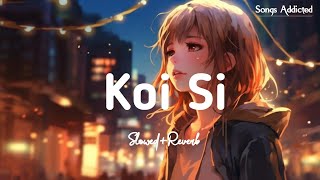 Koi Si SlowedReverb Lofi Song  Afsana Khan  Koi Si Ha Mera Koi Si  Songs Addicted [upl. by Benil]