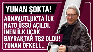 YUNAN ŞOKTA ARNAVUTLUKTA İLK NATO ÜSSÜ AÇILDI İNEN İLK UÇAK BAYRAKTAR TB2 OLDU YUNAN ÖFKELİ [upl. by Ottinger]